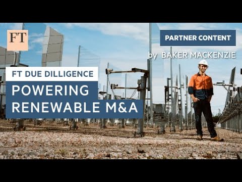 How green energy is powering renewable M&amp;A | FT Due Diligence